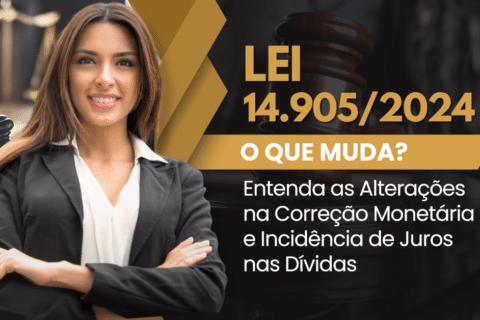 Lei 14.905/2024: Entenda as Alterações na Correção Monetária e Juros em Dívidas