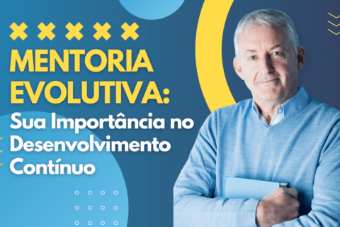 Mentoria Evolutiva: Sua Importância no Desenvolvimento Contínuo