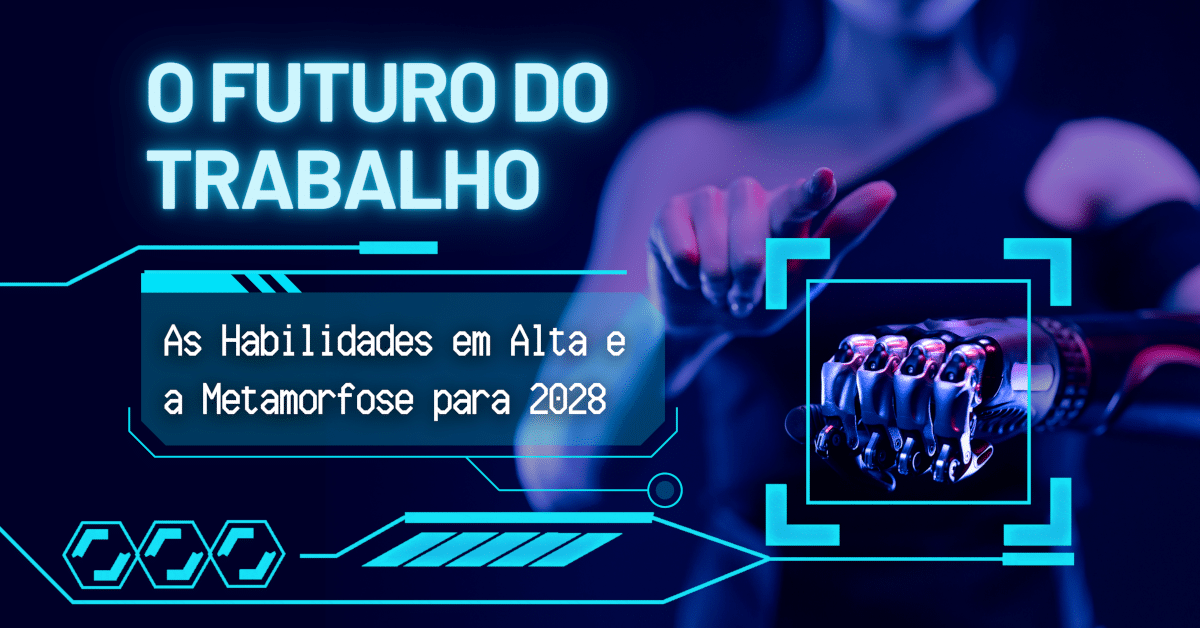 O Futuro do Trabalho: Habilidades em Alta e o que muda para 2028