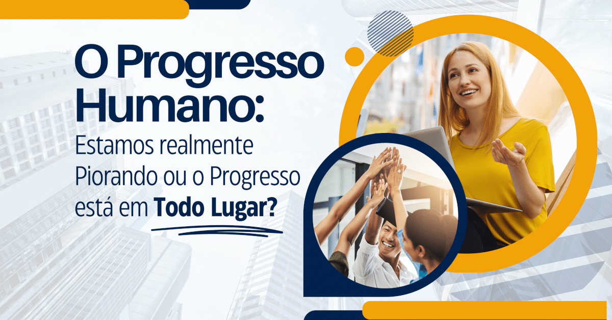 O Progresso Humano: Um Olhar Baseado em Dados e Esperança