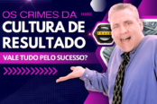 os-crimes-da-cultura-de-resultado-vale-tudo-pelo-sucesso-1200x628-1-174x116.png