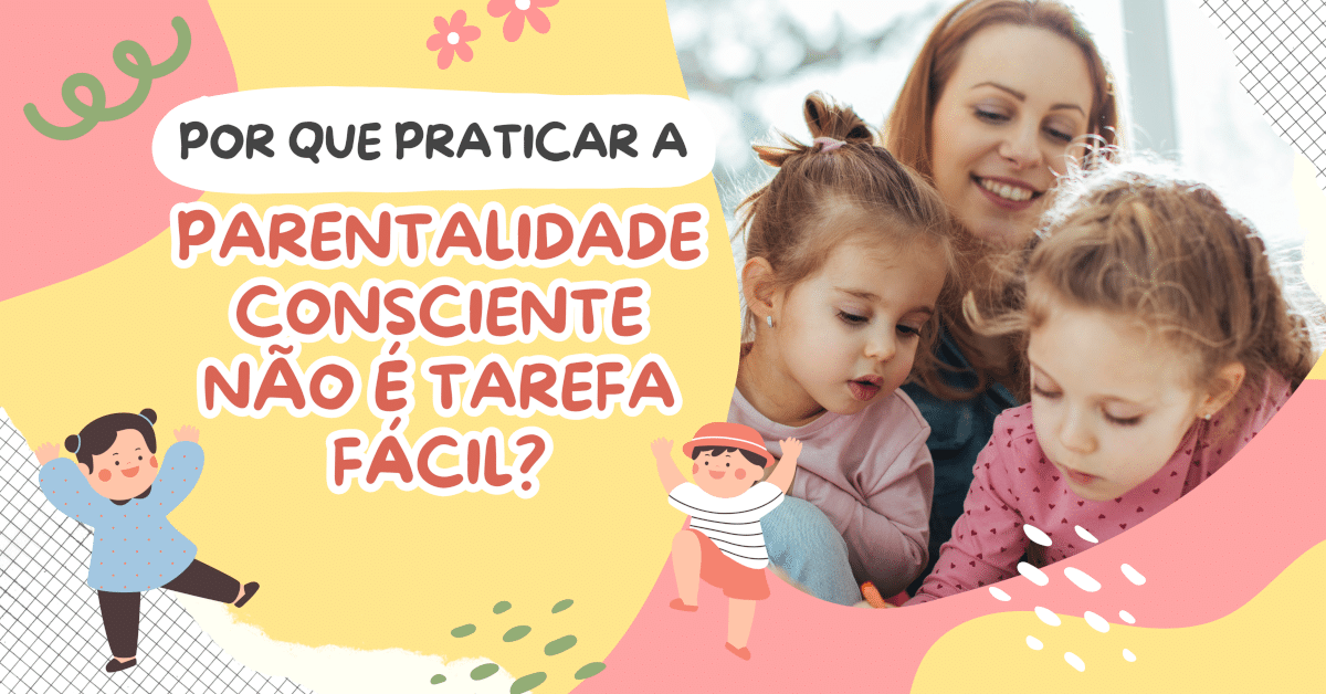 Por que praticar a Parentalidade Consciente não é tarefa fácil?