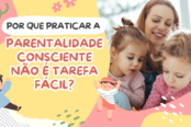 porque-praticar-a-parentalidade-consciente-nao-e-tarefa-facil-1200x628-1-174x116.png