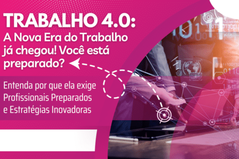 Por que o Trabalho 4.0 exige Profissionais Preparados e Estratégias Inovadoras?