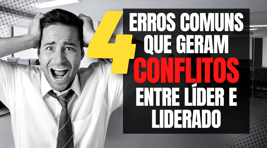 4 Erros Que Geram Conflitos entre Líder e Liderado