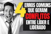 4 Erros Comuns que Geram Conflitos entre L\u00edder e Liderado