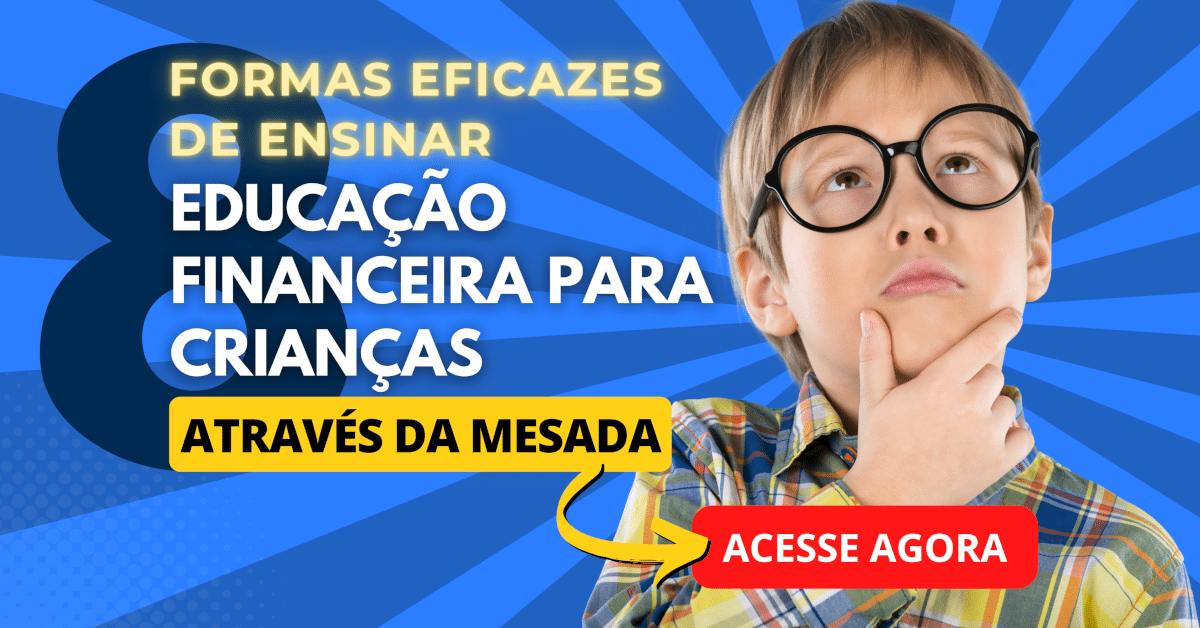 8 Formas Eficazes de Ensinar Educação Financeira para Crianças com a Mesada