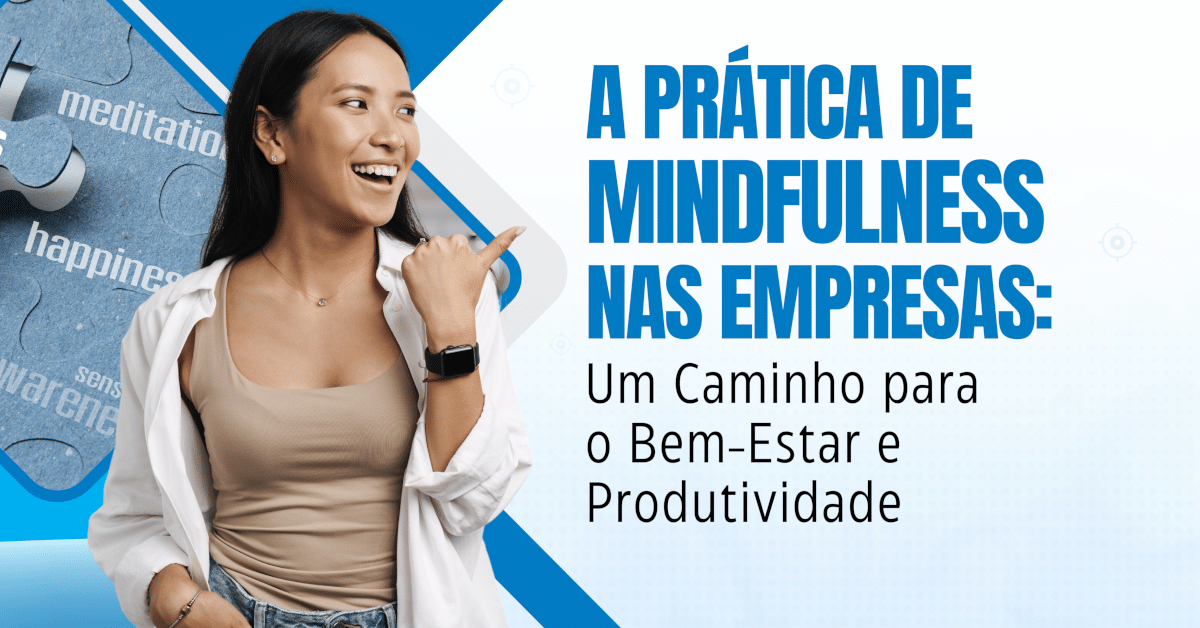 A Prática de Mindfulness nas Empresas: Um Caminho para o Bem-Estar e Produtividade