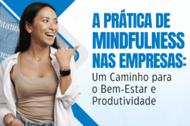 A Prática de Mindfulness nas Empresas: Um Caminho para o Bem-Estar e Produtividade