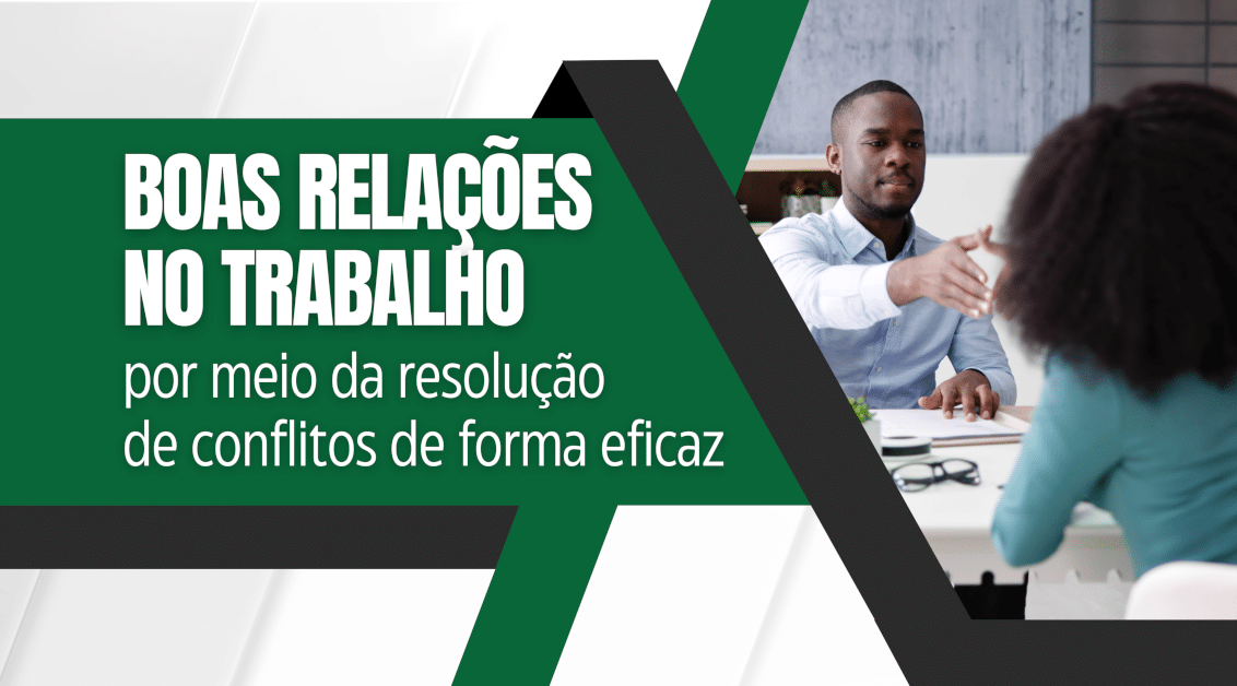 Boas relações no trabalho por meio da resolução de conflitos de forma eficaz