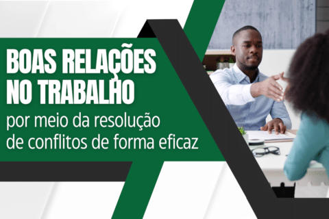 Boas relações no trabalho por meio da resolução de conflitos de forma eficaz