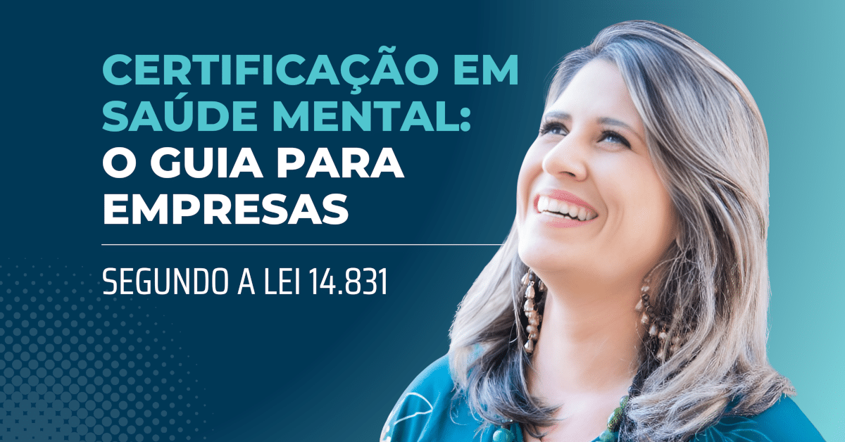 Certificação em Saúde Mental: O Guia para Empresas segundo a Lei 14.831