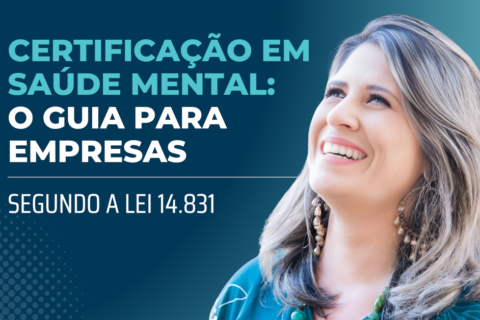 Certificação em Saúde Mental: O Guia para Empresas segundo a Lei 14.831