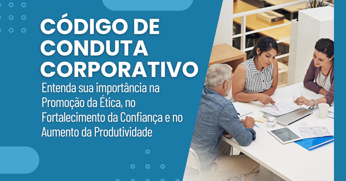 Código de Conduta e Ética nas Empresas: Entenda a importância