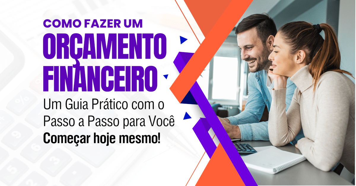 Como Fazer um Orçamento Financeiro: Um Guia Prático com o Passo a Passo