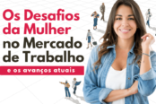 desafios-da-mulher-no-mercado-de-trabalho-e-os-avancos-atuais-1200x628-1-174x116.png