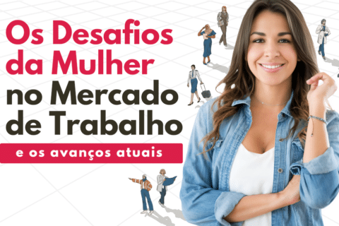 Desafios da Mulher no Mercado de Trabalho e os Avanços Atuais