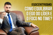 egocentrismo-como-equilibrar-o-ego-do-lider-e-o-foco-no-sucesso-da-equipe-1200x628-1-174x116.png