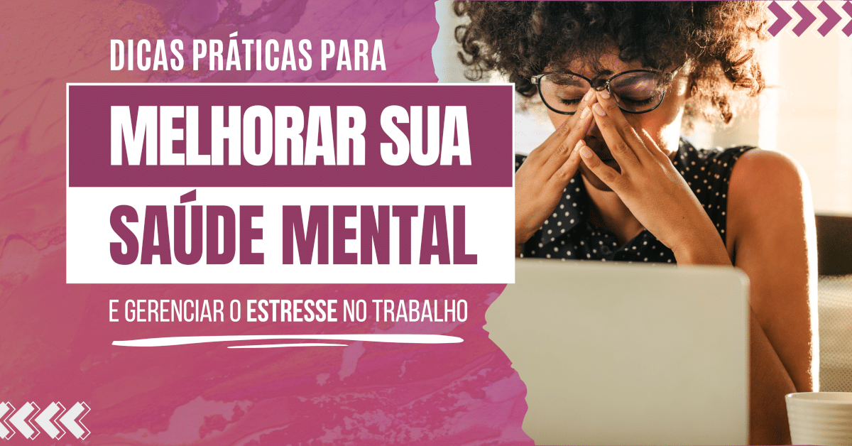 Gerenciamento de Estresse no Trabalho: Dicas para Melhorar sua Saúde Mental