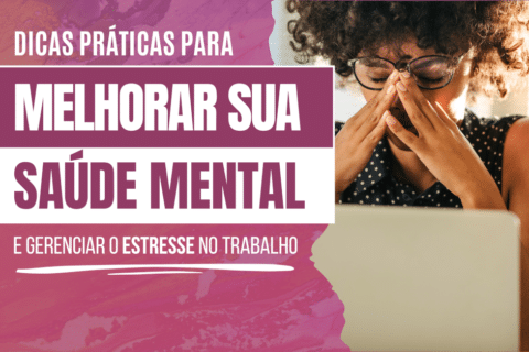 Gerenciamento de Estresse no Trabalho: Dicas para Melhorar sua Saúde Mental