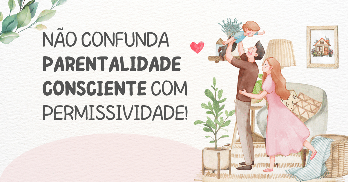 Não confunda Parentalidade Consciente com Permissividade