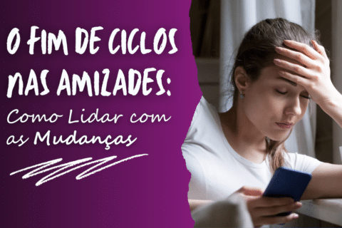 O Fim de Ciclos nas Amizades: Como Lidar com Mudanças