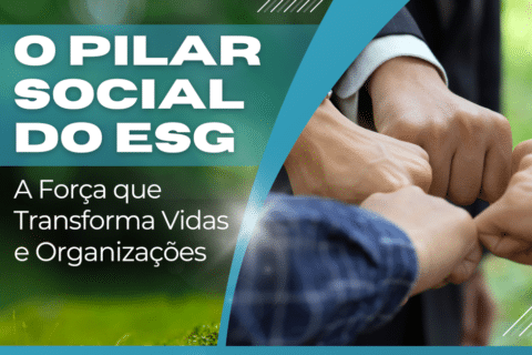 O Pilar Social do ESG: A Força que Transforma Vidas e Organizações