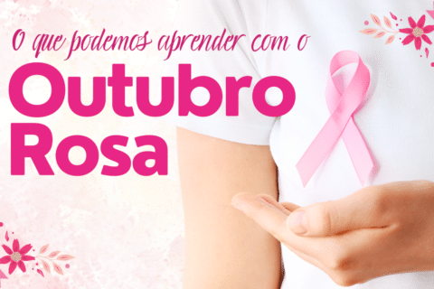 O Que Podemos Aprender com o Outubro Rosa?