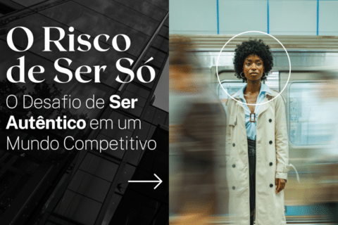 O Risco de Ser Só: O Desafio de Ser Autêntico em um Mundo Competitivo