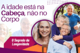 O Segredo da Longevidade: A Idade Está na Cabeça, Não no Corpo!