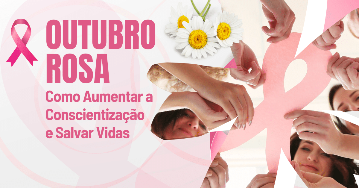 Outubro Rosa: Como Aumentar a Conscientização e Salvar Vidas