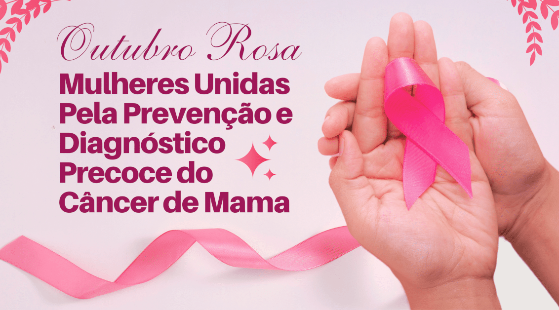 Outubro Rosa: Mulheres Unidas Pela Prevenção e Diagnóstico Precoce do Câncer de Mama - Salvando Vidas