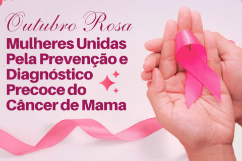 Outubro Rosa: Mulheres Unidas Pela Prevenção e Diagnóstico Precoce do Câncer de Mama - Salvando Vidas