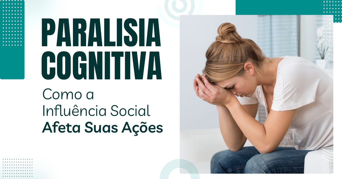 Paralisia Cognitiva: Como a Influência Social Afeta Suas Ações