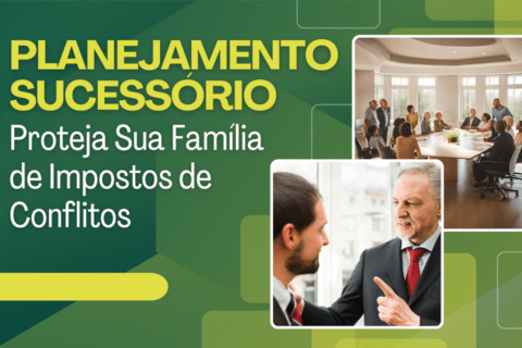 Planejamento Sucessório: Proteja Sua Família de Impostos e Conflitos