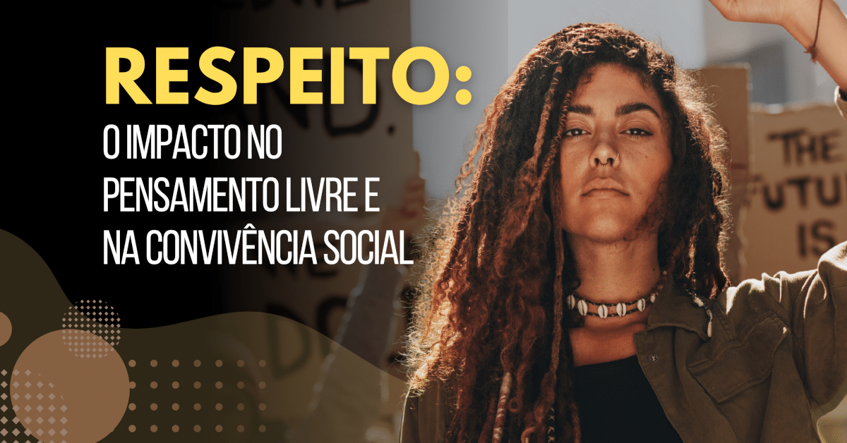 Respeito: O Impacto no Pensamento Livre e na Convivência Social