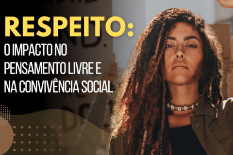 Respeito: O Impacto no Pensamento Livre e na Convivência Social