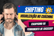 shifting-x-visualizacao-no-coaching-escapismo-ou-ferramenta-de-sucesso-1200x628-1-174x116.png