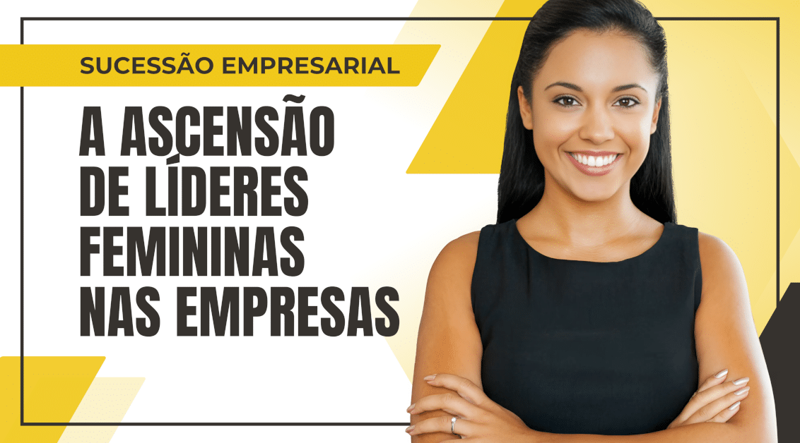 Sucessão Empresarial: A Ascensão de Líderes Femininas nas Empresas