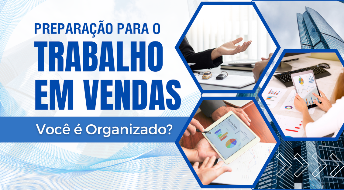 A Rotina de Preparação para o Trabalho em Vendas: Você é organizado?