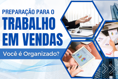 A Rotina de Preparação para o Trabalho em Vendas: Você é organizado?