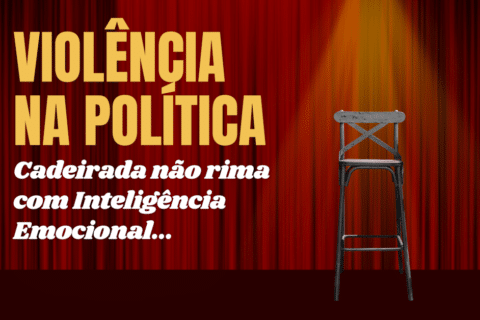 Violência na Política: Cadeirada não rima com Inteligência Emocional...