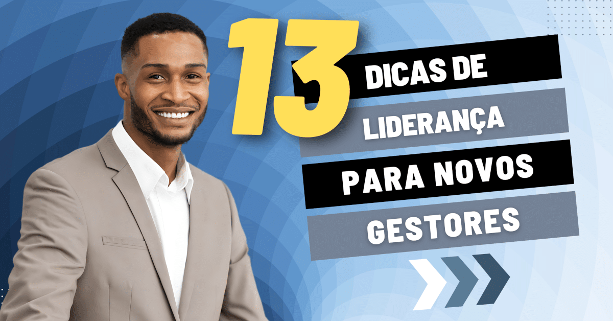 13 Dicas de Liderança para Novos Gestores