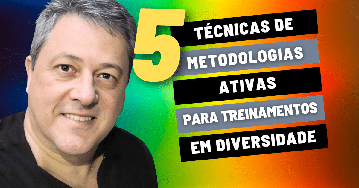 5 Técnicas de Metodologias Ativas para Treinamentos em Diversidade