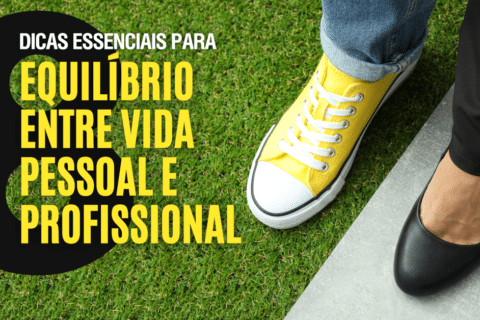 O Equilíbrio entre Vida Pessoal e Profissional: 8 Dicas Essenciais