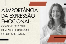 A Importância da Expressão Emocional: Como e por que devemos expressar o nossos sentimentos