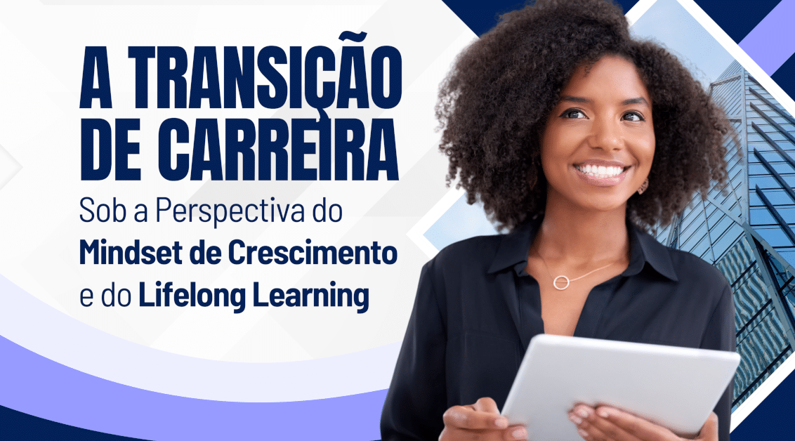 A Transição de Carreira sob a Perspectiva do Mindset de Crescimento e do Lifelong Learning