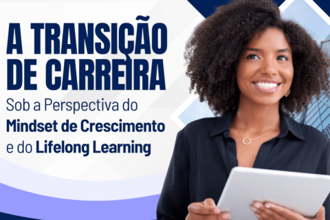 A Transição de Carreira sob a Perspectiva do Mindset de Crescimento e do Lifelong Learning