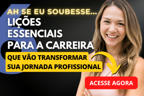 Ah Se Eu Soubesse... 6 Lições Essenciais para Sua Carreira