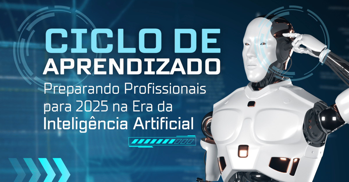 Ciclo de Aprendizado: Preparando Profissionais para 2025 na Era da Inteligência Artificial